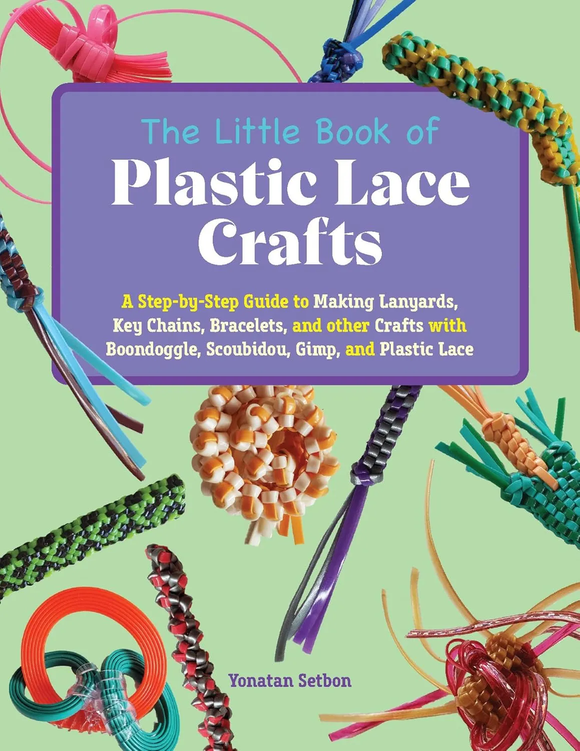The Little Book of Plastic Lace Crafts: A Step-by-Step Guide to Making Lanyards, Key Chains, Bracelets, and Other Crafts with Boondoggle, Scoubidou, Gimp, and Plastic Lace Paperback  November 14, 2023
